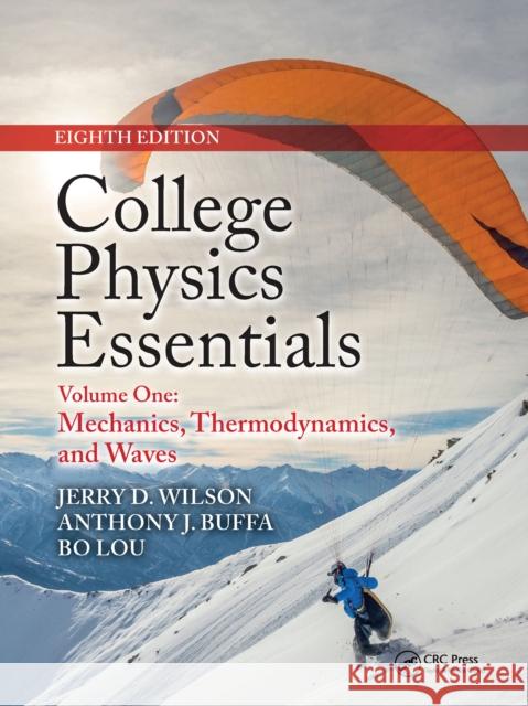 College Physics Essentials, Eighth Edition: Mechanics, Thermodynamics, Waves (Volume One) Jerry D. Wilson Anthony J. Buffa Bo Lou 9781032337289 CRC Press - książka