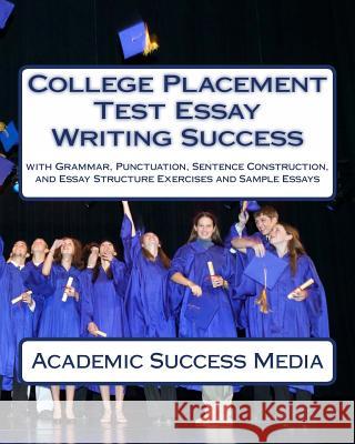 College Placement Test Essay Writing Success Academic Success Media 9781494873493 Createspace - książka