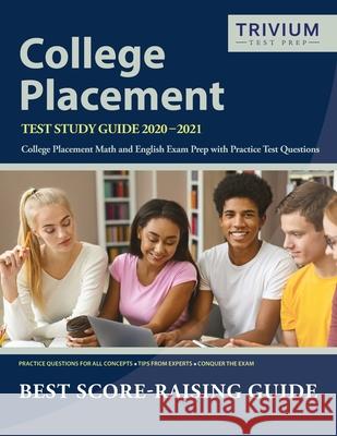 College Placement Test Study Guide 2020-2021: College Placement Math and English Exam Prep with Practice Test Questions by Trivium College Placement E Trivium College Placement Prep Team 9781635307467 Trivium Test Prep - książka