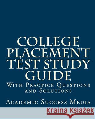 College Placement Test Study Guide: With Practice Questions and Solutions Academic Success Media 9781461002529 Createspace Independent Publishing Platform - książka