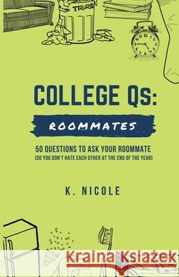 College Qs: Roommates: 50 questions to ask your roommate (so you don't hate each other at the end of the year) K Nicole 9780578951539 Kingdom Press - książka