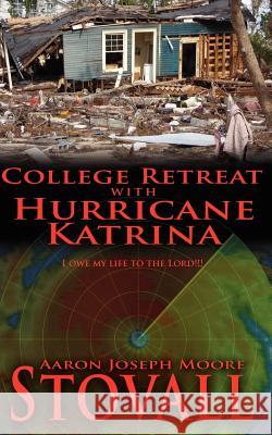 College Retreat with Hurricane Katrina Aaron Joseph Moore Stovall 9781425913786 Authorhouse - książka