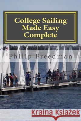 College Sailing Made Easy Complete Philip Freedman 9781481009720 Createspace Independent Publishing Platform - książka