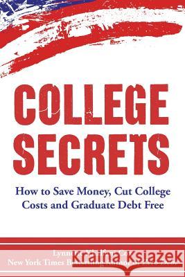 College Secrets: How to Save Money, Cut College Costs and Graduate Debt Free Lynnette Khalfani-Cox 9781932450118 Advantage World Press - książka