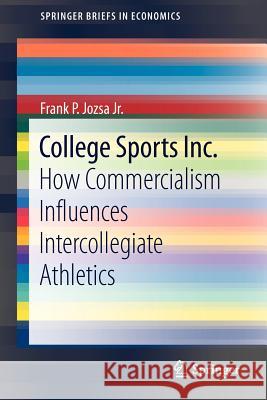 College Sports Inc.: How Commercialism Influences Intercollegiate Athletics Jozsa Jr, Frank P. 9781461449683 Springer - książka