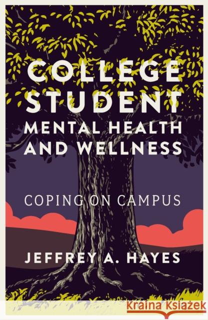 College Student Mental Health and Wellness: Coping on Campus Jeffrey A. Hayes 9781835491973 Emerald Publishing Limited - książka