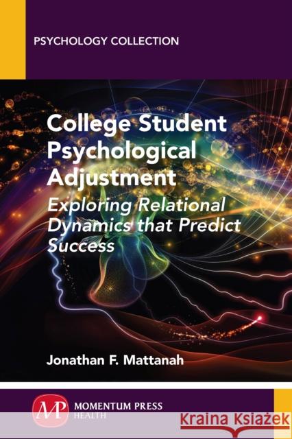 College Student Psychological Adjustment: Exploring Relational Dynamics That Predict Success Jonathan F. Mattanah 9781606500071 Momentum Press - książka