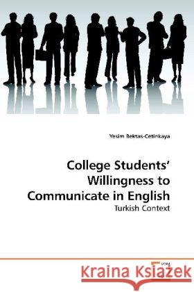College Students  Willingness to Communicate in English : Turkish Context Bektas-Cetinkaya, Yesim   9783639195682 VDM Verlag Dr. Müller - książka