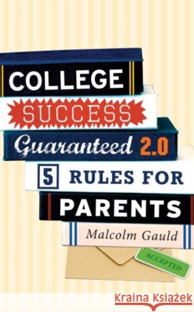 College Success Guaranteed 2.0: 5 Rules for Parents Gauld, Malcolm 9781475810738 Rowman & Littlefield Publishers - książka