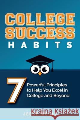 College Success Habits: 7 Powerful Principles to Help You Excel in College and Beyond Mogle, Jesse 9781951943035 Hybrid Global Publishing - książka