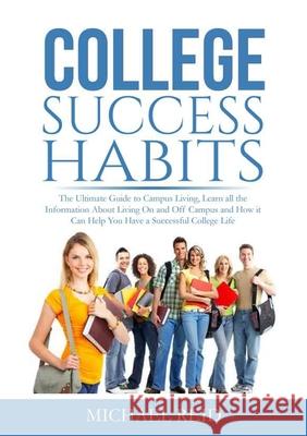 College Success Habits: The Ultimate Guide to Campus Living, Learn all the Information About Living On and Off Campus and How it Can Help You Michael Reid 9786069837788 Zen Mastery Srl - książka