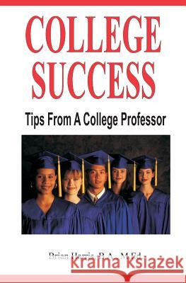 College Success: Tips From A College Professor Harris, Brian 9781505280708 Createspace - książka