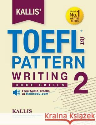 College Test Prep 2016 + Study Guide Book + Practice Test + Skill Kallis' TOEFL Ibt Pattern Writing 2: Core Skills 9780997266917 Kallis Edu - książka