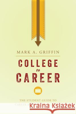 College to Career: The Student Guide to Career and Life Navigation Mark a. Griffin 9781511575256 Createspace - książka