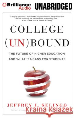 College (Un)bound: The Future of Higher Education and What It Means for Students Jeffrey J. Selingo 9781477800744 Amazon Publishing - książka