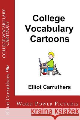 College Vocabulary Cartoons: Word Power Pictures Elliot Carruthers 9781522965848 Createspace Independent Publishing Platform - książka