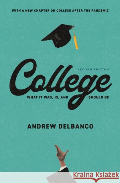 College: What It Was, Is, and Should Be - Second Edition Andrew Delbanco 9780691246376 Princeton University Press - książka