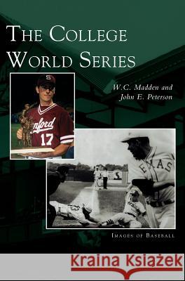 College World Series W C Madden, John E Peterson 9781531619329 Arcadia Publishing Library Editions - książka