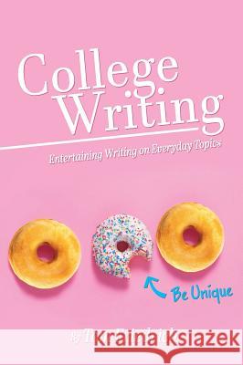 College Writing: Entertaining Writing on Everyday Topics Thomas Friedrich 9781516574964 Cognella Academic Publishing - książka