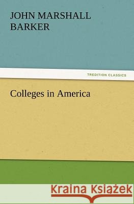 Colleges in America John Marshall Barker 9783847216070 Tredition Classics - książka