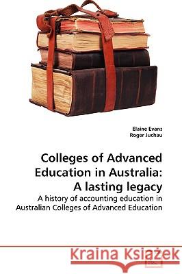 Colleges of Advanced Education in Australia: A lasting legacy Evans, Elaine 9783639145489 VDM Verlag - książka