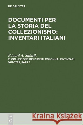 Collezione Dei Dipinti Colonna: Inventari 1611-1795 / The Colonna Collection of Paintings: Inventories 1611-1795 Safarik, Eduard A. 9783598216930 K G Saur - książka