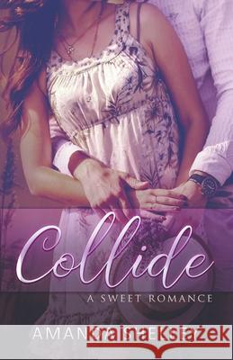 Collide: A Sweet Romance Amanda Shelley 9781951947095 Draft2digital - książka