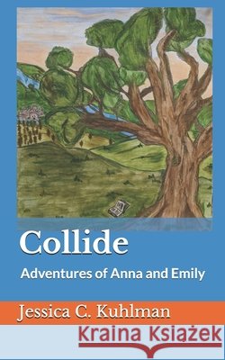 Collide: Adventures of Anna and Emily Jessica C Kuhlman, Faith D Miller 9798638745622 Independently Published - książka