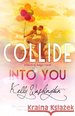 Collide Into You: A Romantic Body Swap Love Story Kelly Washington 9780990675808 Kelly Washington Books - książka