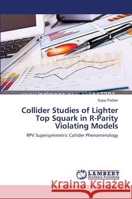 Collider Studies of Lighter Top Squark in R-Parity Violating Models Poddar, Sujoy 9783659544668 LAP Lambert Academic Publishing - książka