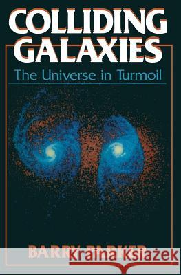 Colliding Galaxies: The Universe in Turmoil Parker, Barry R. 9780306435669 Springer - książka