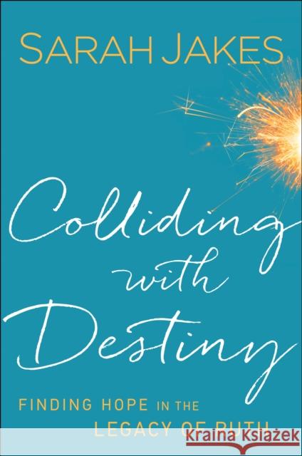 Colliding with Destiny: Finding Hope in the Legacy of Ruth Sarah Jakes 9780764217999 Bethany House Publishers - książka