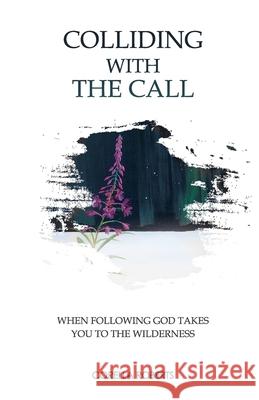 Colliding with the Call: When Following God Takes You to the Wilderness Corella Lynn Roberts 9781734685305 Corella L Roberts - książka