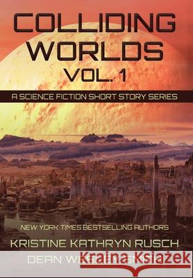 Colliding Worlds, Vol. 1: A Science Fiction Short Story Series Kristine Kathryn Rusch Dean Wesley Smith 9781561463930 Wmg Publishing, Inc. - książka