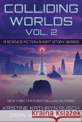 Colliding Worlds, Vol. 2: A Science Fiction Short Story Series Kristine Kathryn Rusch Dean Wesley Smith 9781561463886 Wmg Publishing, Inc. - książka