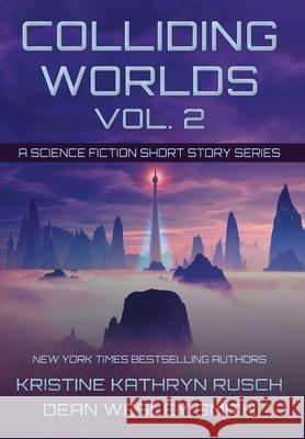 Colliding Worlds, Vol. 2: A Science Fiction Short Story Series Kristine Kathryn Rusch Dean Wesley Smith 9781561463947 Wmg Publishing, Inc. - książka