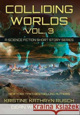 Colliding Worlds, Vol. 3: A Science Fiction Short Story Series Kristine Kathryn Rusch Dean Wesley Smith 9781561463954 Wmg Publishing, Inc. - książka