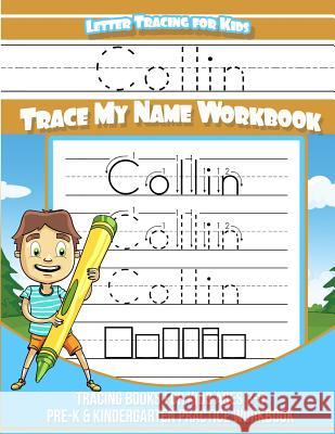Collin Letter Tracing for Kids Trace my Name Workbook: Tracing Books for Kids ages 3 - 5 Pre-K & Kindergarten Practice Workbook Books, Collin 9781985737037 Createspace Independent Publishing Platform - książka