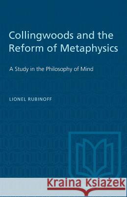 Collingwoods and the Reform of Metaphysics: A Study in the Philosopy of Mind Lionel Rubinoff 9781487580605 University of Toronto Press - książka