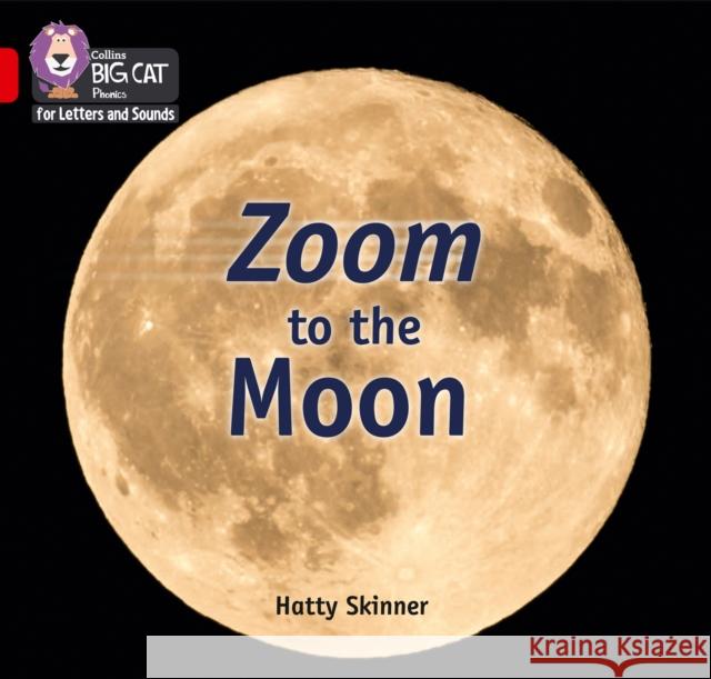 Collins Big Cat Phonics for Letters and Sounds – Zoom to the Moon: Band 02B/Red B Hatty Skinner 9780008410261 HarperCollins Publishers - książka