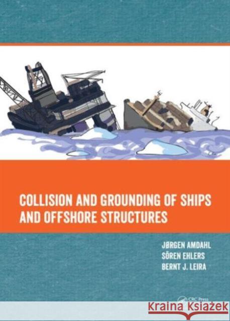 Collision and Grounding of Ships and Offshore Structures Jorgen Amdahl Soren Ehlers Bernt Johan Leira 9781138000599 CRC Press - książka