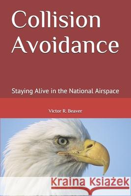 Collision Avoidance: Staying Alive in the National Airspace Victor Ronald Beaver 9781086221398 Independently Published - książka