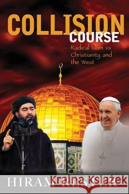 Collision Course Radical Islam vs Christianity and the West Rester, Hiram 9781537025049 Createspace Independent Publishing Platform - książka