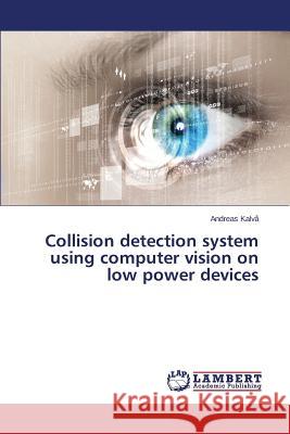 Collision detection system using computer vision on low power devices Kalva Andreas 9783659560736 LAP Lambert Academic Publishing - książka