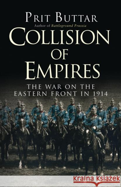 Collision of Empires: The War on the Eastern Front in 1914 Prit Buttar 9781472813183 Bloomsbury Publishing PLC - książka