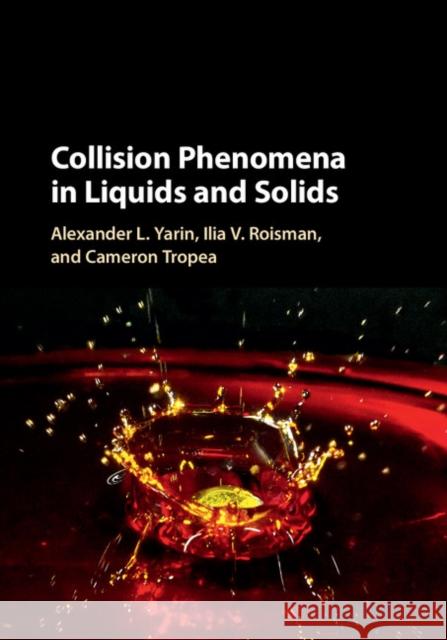 Collision Phenomena in Liquids and Solids Alexander L. Yarin Ilia V. Roisman Cameron Tropea 9781107147904 Cambridge University Press - książka