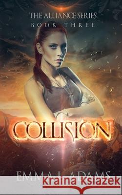 Collision: The Alliance Series: Book Three Emma L. Adams 9780993131974 Emma L. Adams - książka