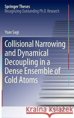 Collisional Narrowing and Dynamical Decoupling in a Dense Ensemble of Cold Atoms Yoav Sagi 9783642296048 Springer - książka