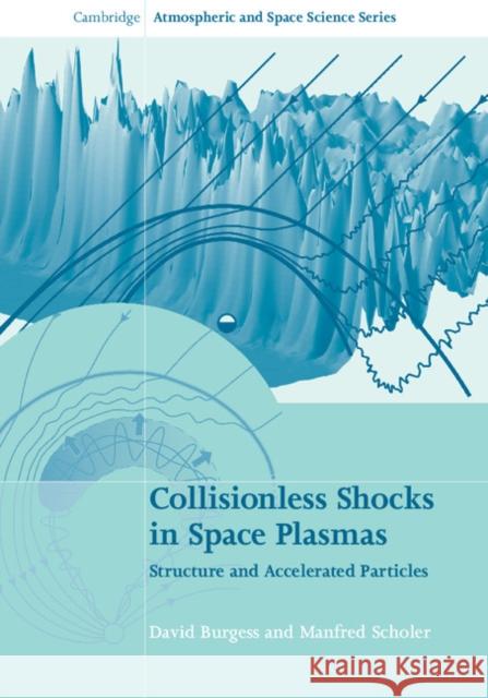 Collisionless Shocks in Space Plasmas: Structure and Accelerated Particles David Burgess Manfred Scholer 9780521514590 Cambridge University Press - książka