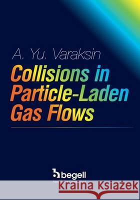 Collisions in Particle-Laden Gas Flows A Y Varaksin   9781567003079 Begell House Publishers Inc.,U.S. - książka
